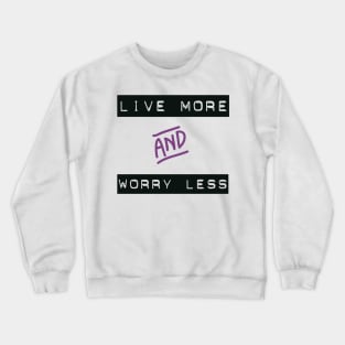 Live More Worry Less Crewneck Sweatshirt